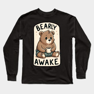 Bearly Awake Art Long Sleeve T-Shirt